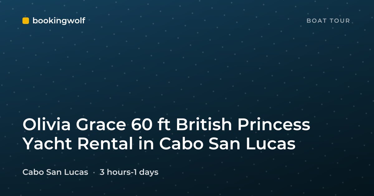 Olivia Grace 60 ft British Princess Yacht Rental in Cabo San Lucas