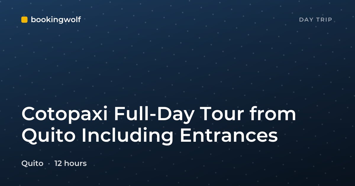 Cotopaxi Full-Day Tour from Quito Including Entrances