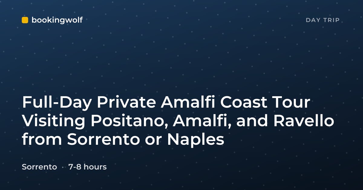 Full-Day Private Amalfi Coast Tour Visiting Positano, Amalfi, and Ravello from Sorrento or Naples