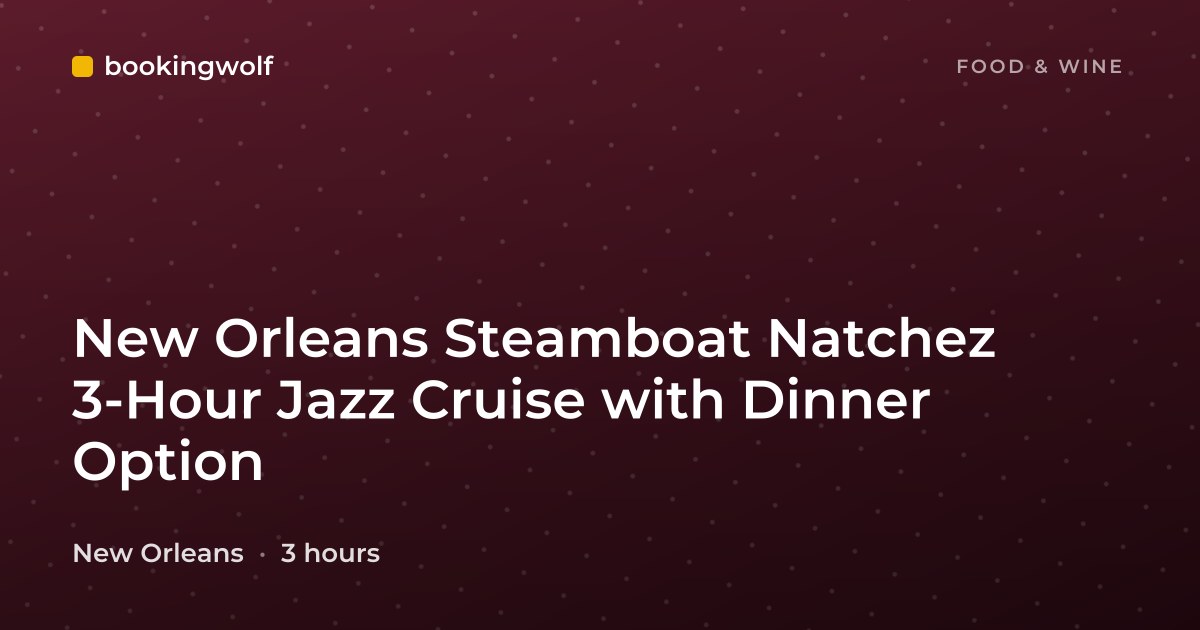 New Orleans Steamboat Natchez 3-Hour Jazz Cruise with Dinner Option