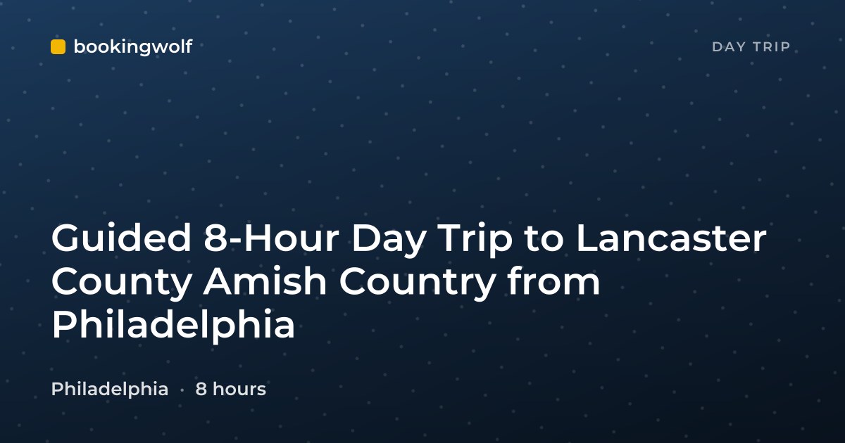 Guided 8-Hour Day Trip to Lancaster County Amish Country from Philadelphia