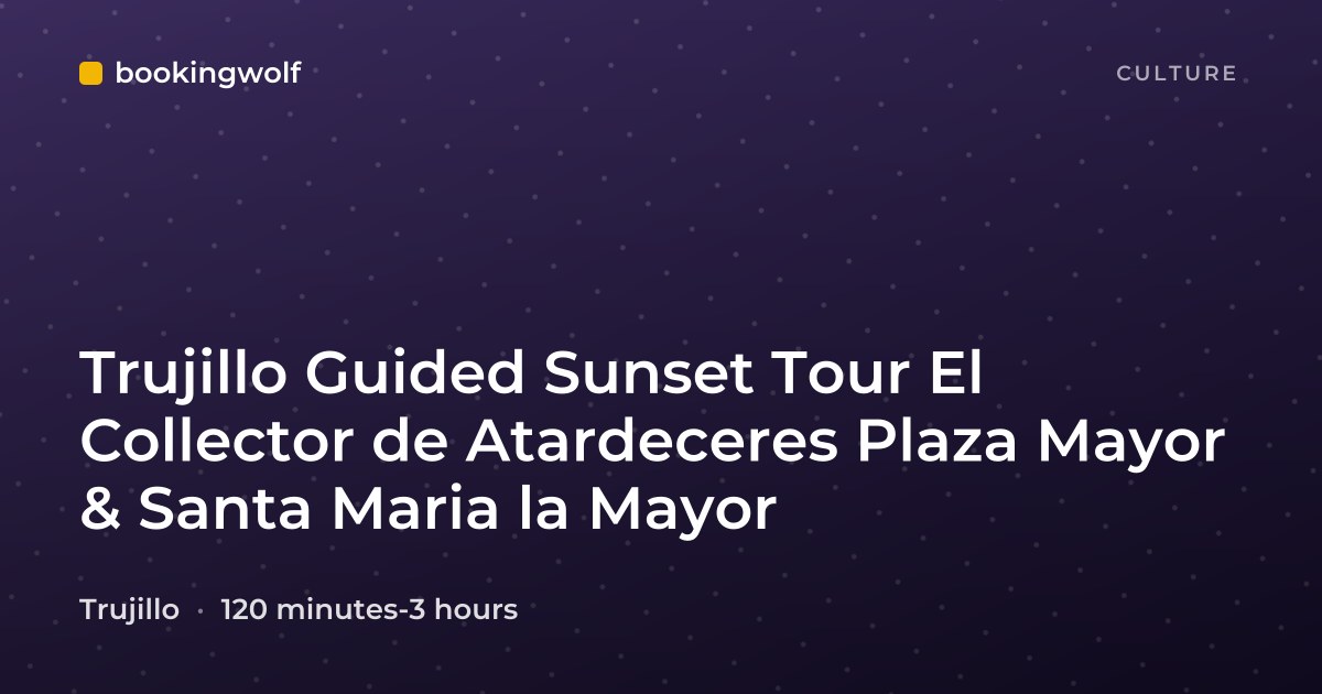 Trujillo Guided Sunset Tour El Collector de Atardeceres Plaza Mayor & Santa Maria la Mayor