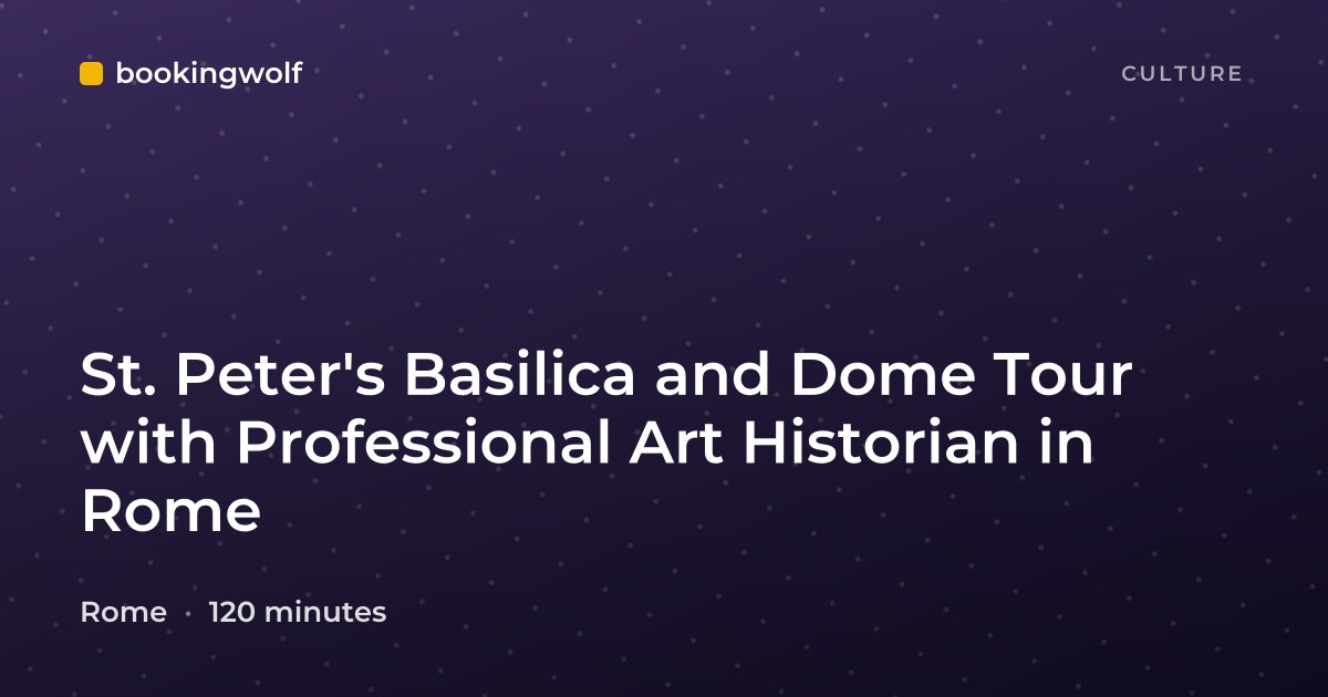 St. Peter's Basilica and Dome Tour with Professional Art Historian in Rome