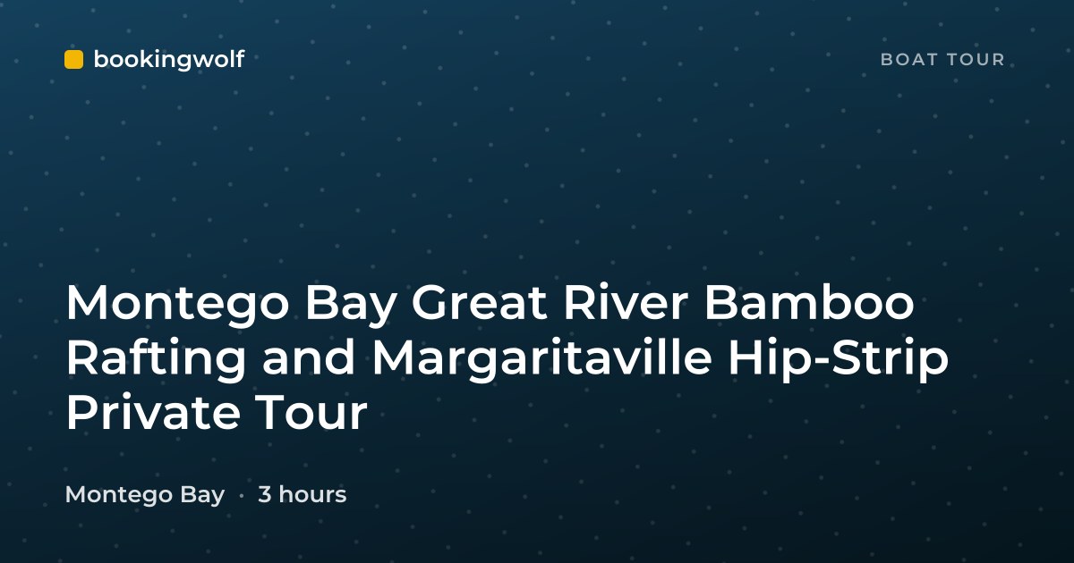 Montego Bay Great River Bamboo Rafting and Margaritaville Hip-Strip Private Tour