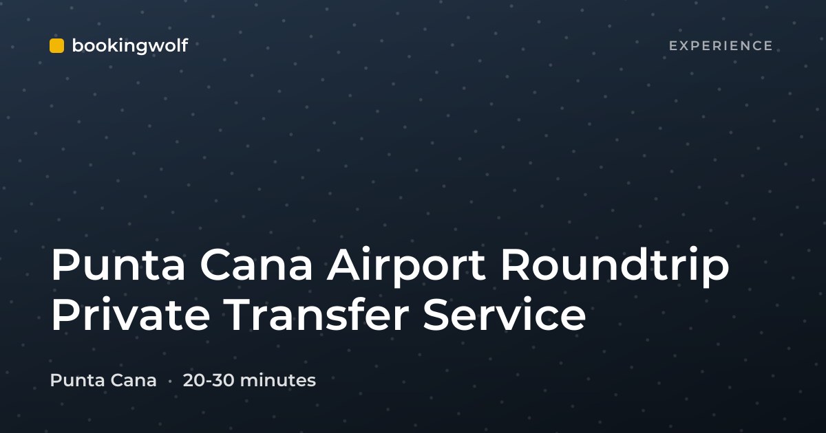 Punta Cana Airport Roundtrip Private Transfer Service