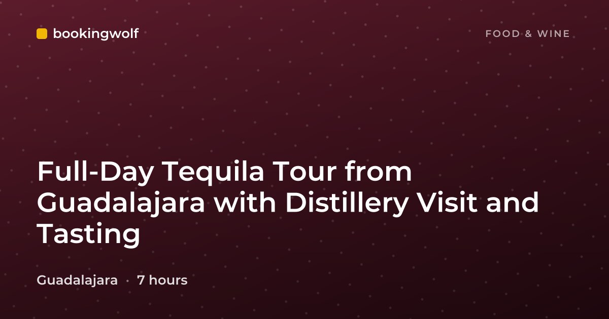 Full-Day Tequila Tour from Guadalajara with Distillery Visit and Tasting