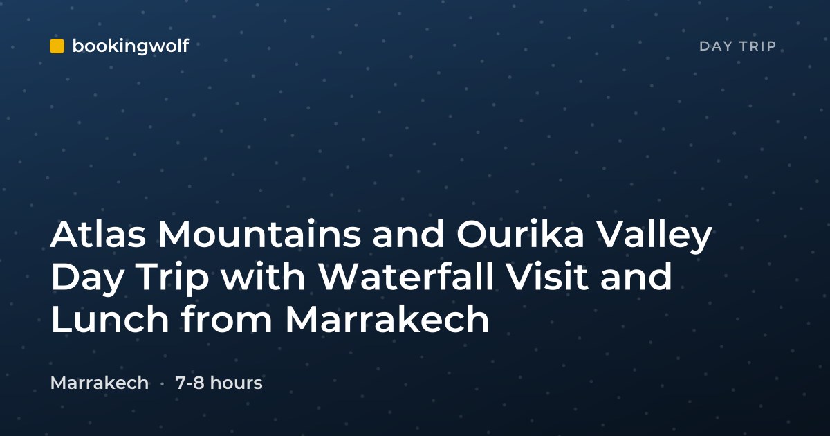 Atlas Mountains and Ourika Valley Day Trip with Waterfall Visit and Lunch from Marrakech