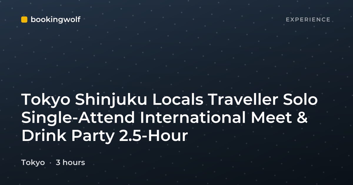 Tokyo Shinjuku Locals Traveller Solo Single-Attend International Meet & Drink Party 2.5-Hour