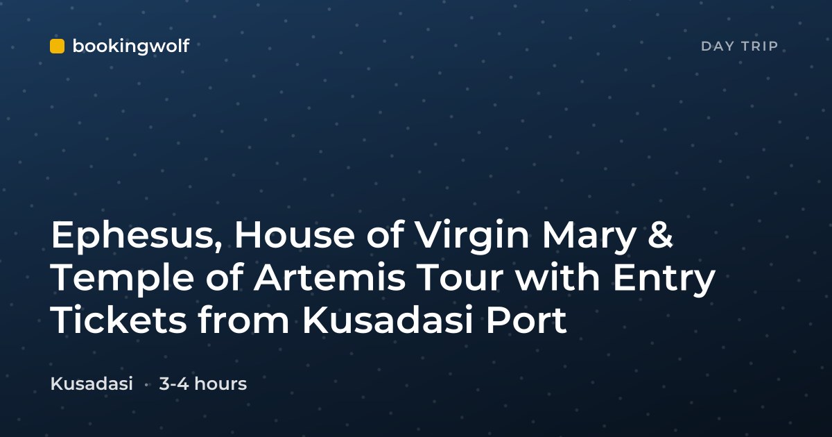 Ephesus, House of Virgin Mary & Temple of Artemis Tour with Entry Tickets from Kusadasi Port
