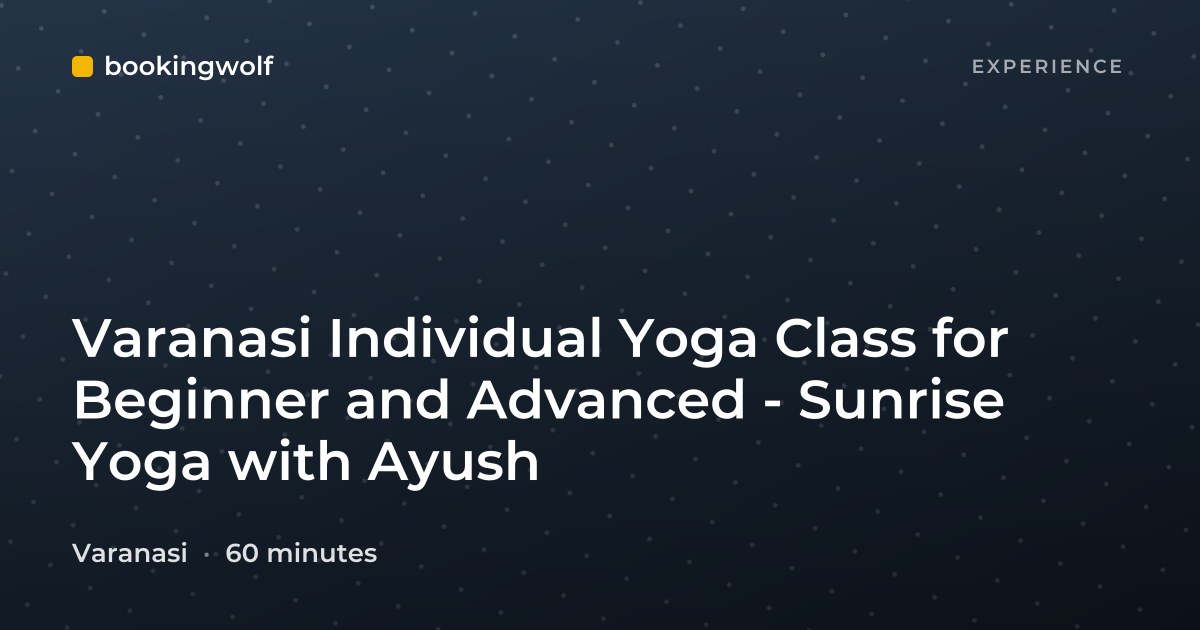 Varanasi Individual Yoga Class for Beginner and Advanced - Sunrise Yoga with Ayush