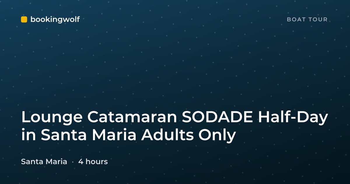 Lounge Catamaran SODADE Half-Day in Santa Maria Adults Only