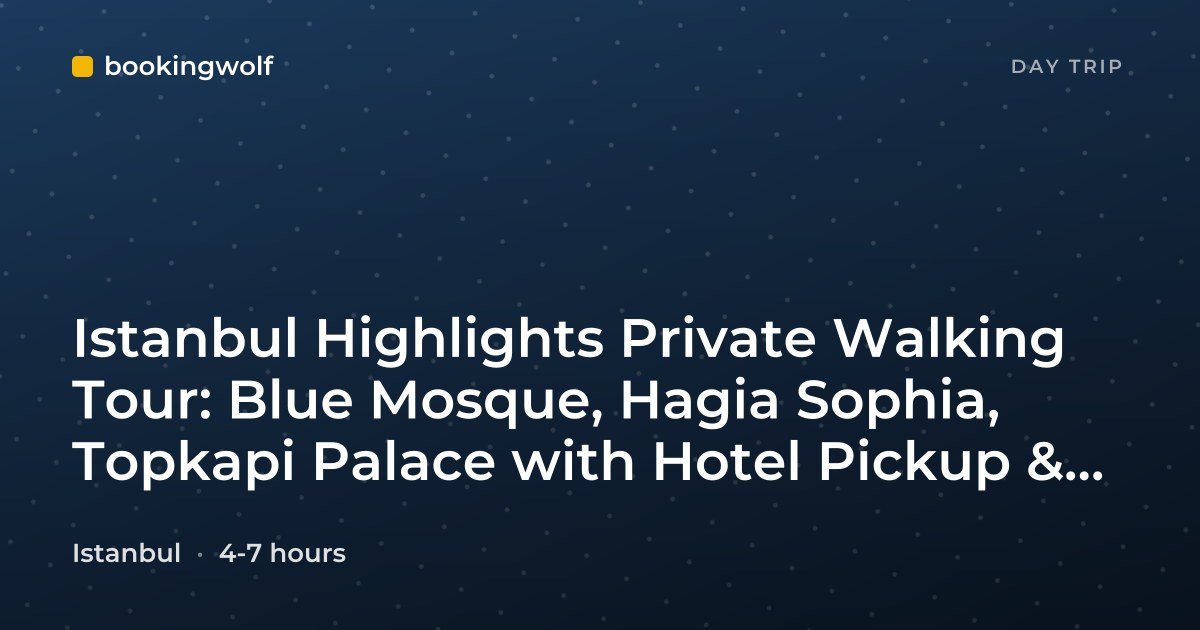 Istanbul Highlights Private Walking Tour: Blue Mosque, Hagia Sophia, Topkapi Palace with Hotel Pickup & Drop-Off