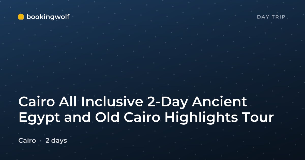 Cairo All Inclusive 2-Day Ancient Egypt and Old Cairo Highlights Tour