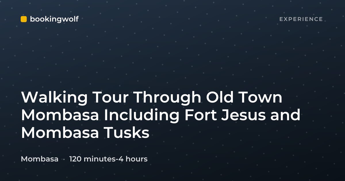 Walking Tour Through Old Town Mombasa Including Fort Jesus and Mombasa Tusks