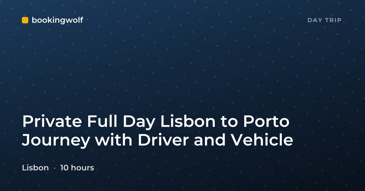 Private Full Day Lisbon to Porto Journey with Driver and Vehicle