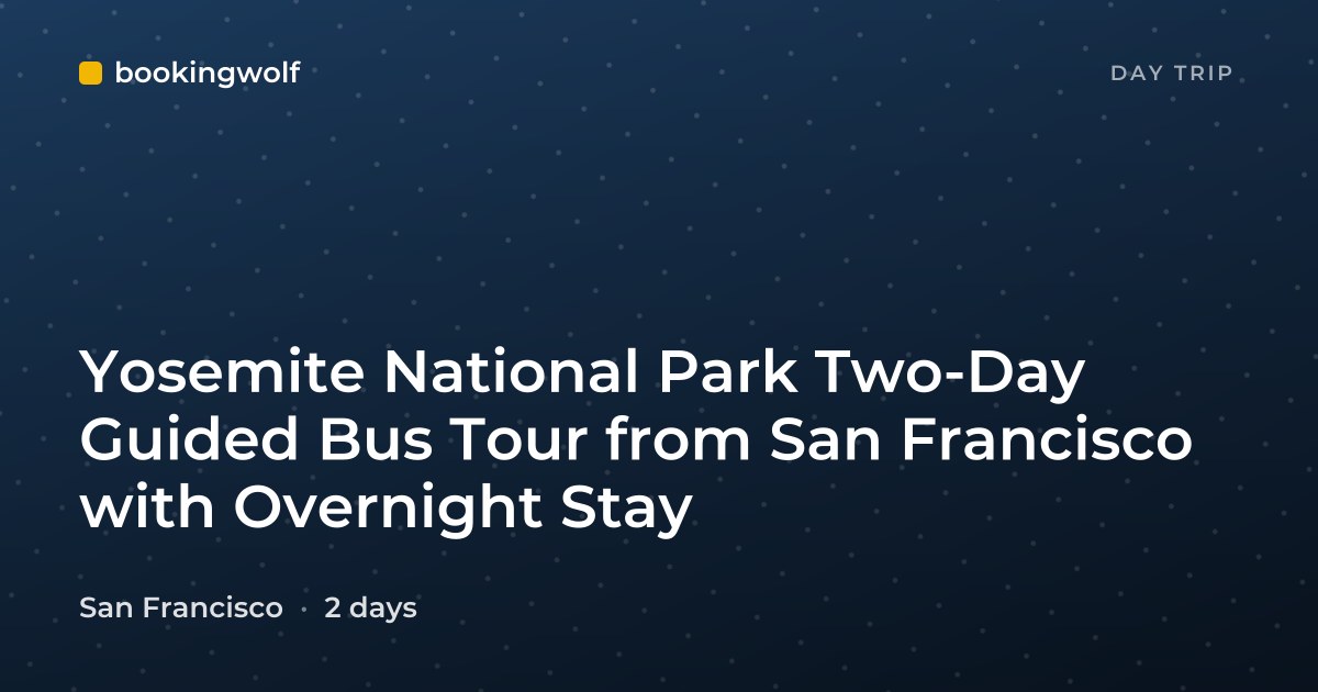 Yosemite National Park Two-Day Guided Bus Tour from San Francisco with Overnight Stay