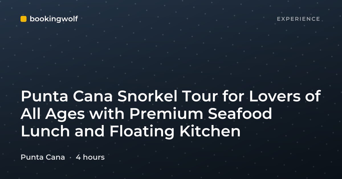 Punta Cana Snorkel Tour for Lovers of All Ages with Premium Seafood Lunch and Floating Kitchen