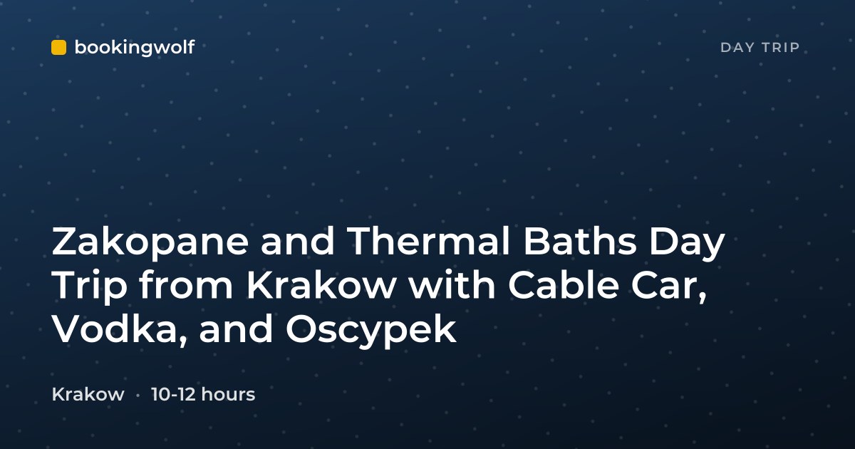 Zakopane and Thermal Baths Day Trip from Krakow with Cable Car, Vodka, and Oscypek