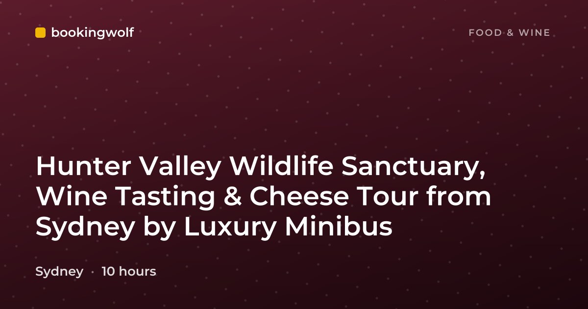 Hunter Valley Wildlife Sanctuary, Wine Tasting & Cheese Tour from Sydney by Luxury Minibus