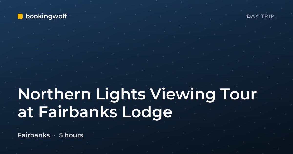 Northern Lights Viewing Tour at Fairbanks Lodge