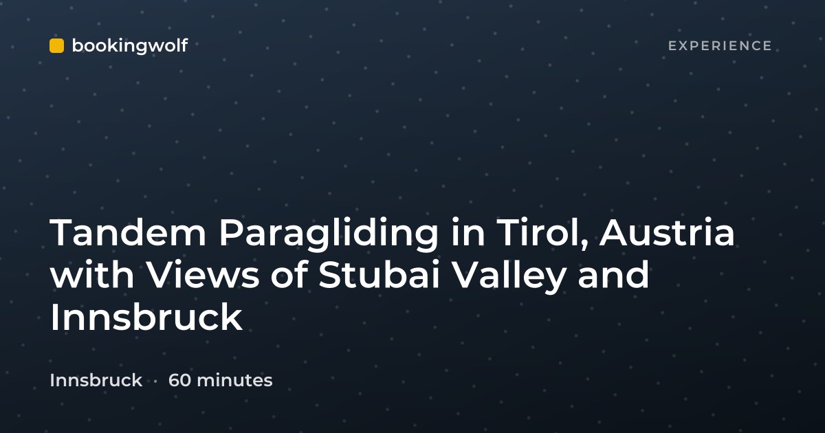 Tandem Paragliding in Tirol, Austria with Views of Stubai Valley and Innsbruck