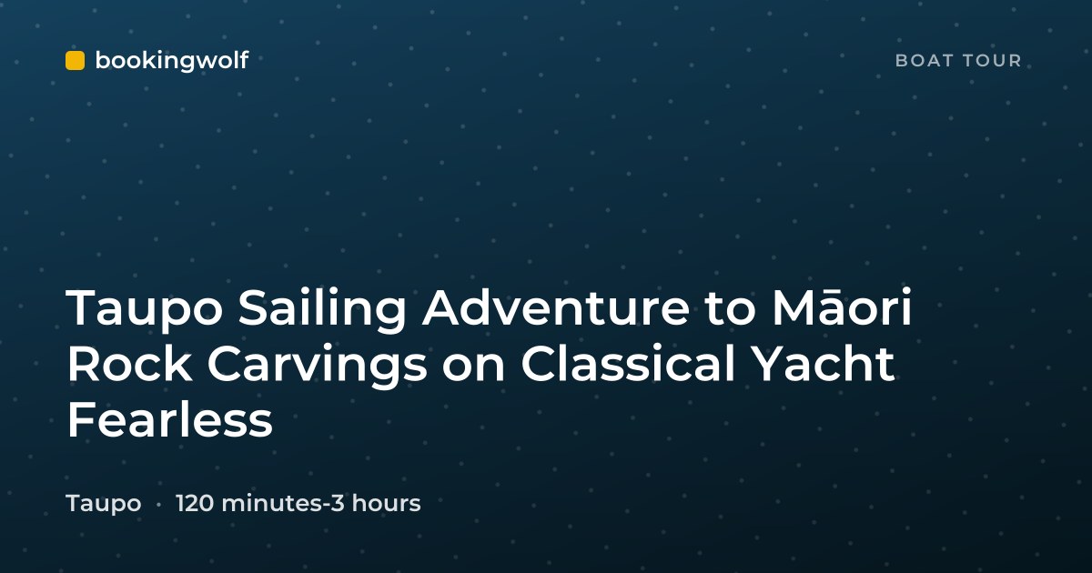 Taupo Sailing Adventure to Māori Rock Carvings on Classical Yacht Fearless