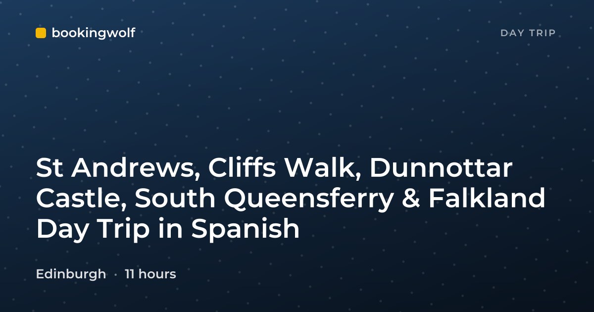 St Andrews, Cliffs Walk, Dunnottar Castle, South Queensferry & Falkland Day Trip in Spanish