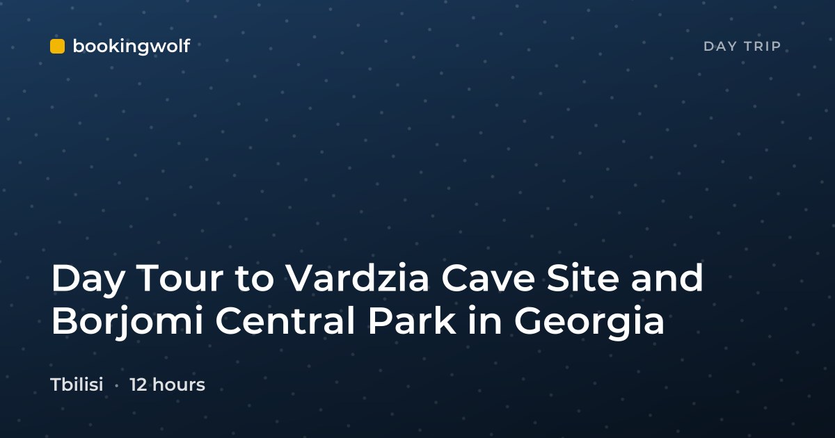 Day Tour to Vardzia Cave Site and Borjomi Central Park in Georgia