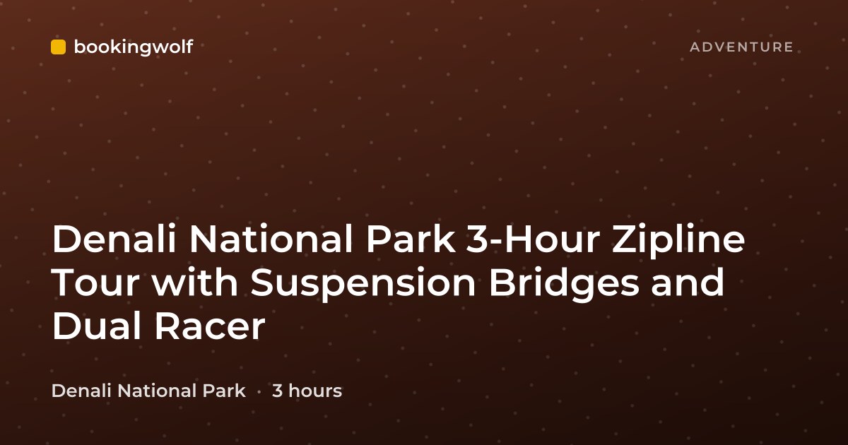Denali National Park 3-Hour Zipline Tour with Suspension Bridges and Dual Racer