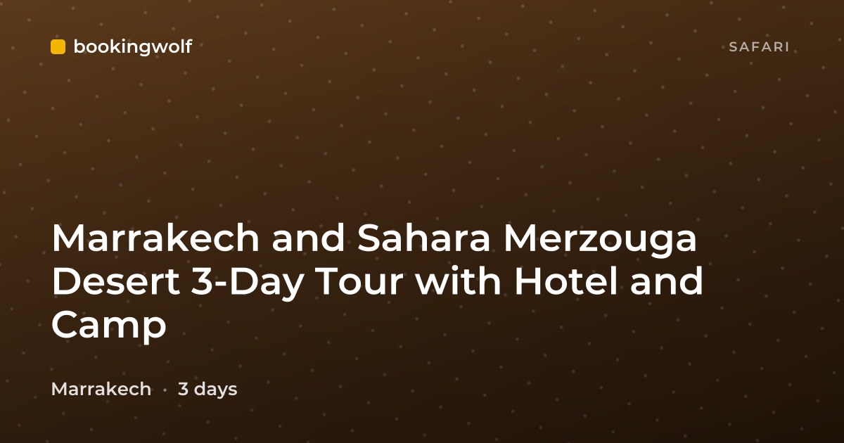Marrakech and Sahara Merzouga Desert 3-Day Tour with Hotel and Camp