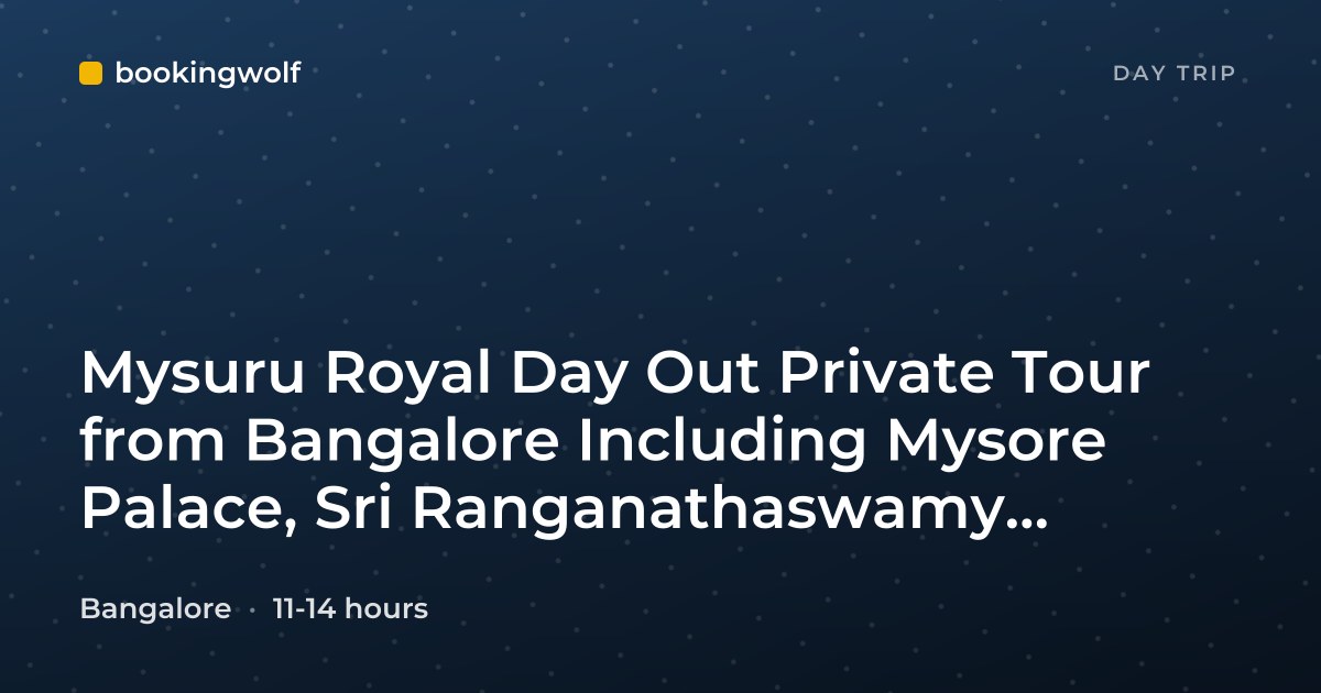 Mysuru Royal Day Out Private Tour from Bangalore Including Mysore Palace, Sri Ranganathaswamy Temple and Dariya Daulat