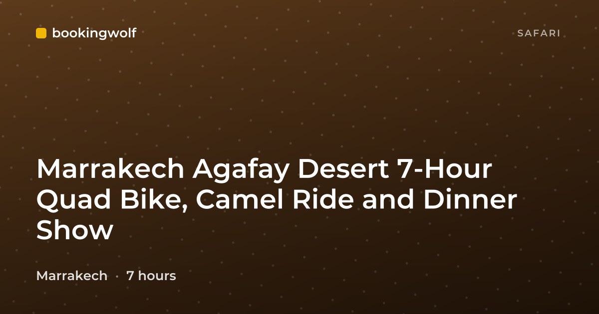 Marrakech Agafay Desert 7-Hour Quad Bike, Camel Ride and Dinner Show