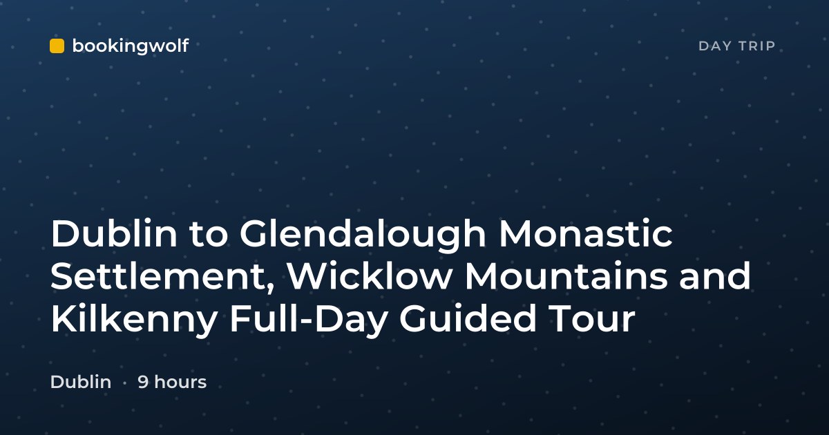 Dublin to Glendalough Monastic Settlement, Wicklow Mountains and Kilkenny Full-Day Guided Tour