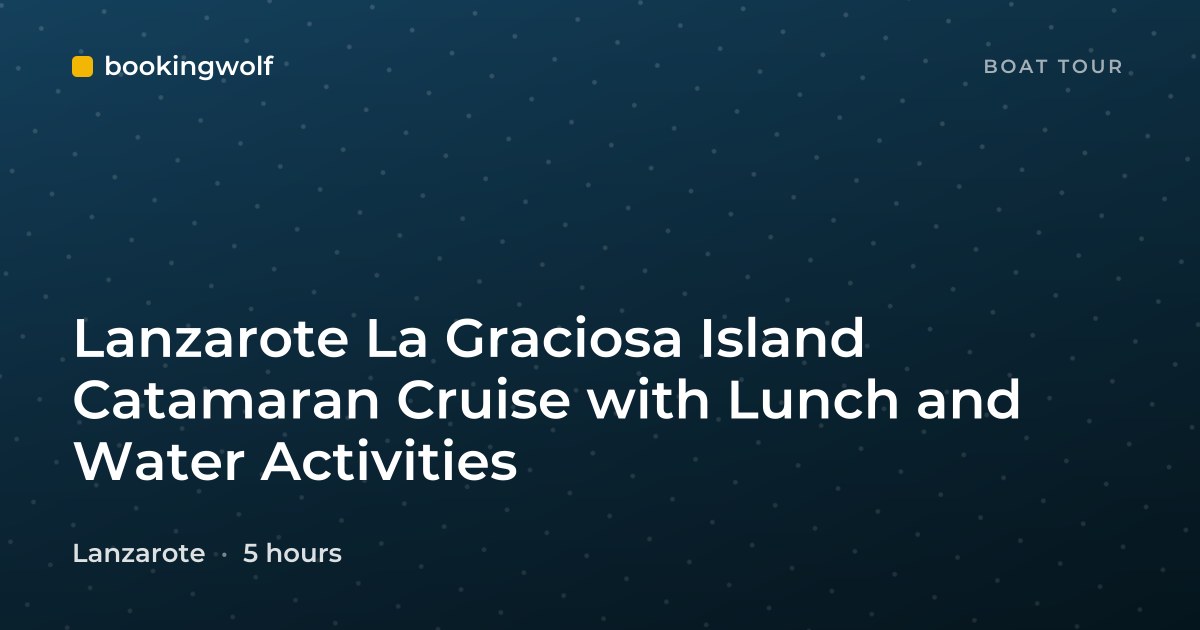 Lanzarote La Graciosa Island Catamaran Cruise with Lunch and Water Activities