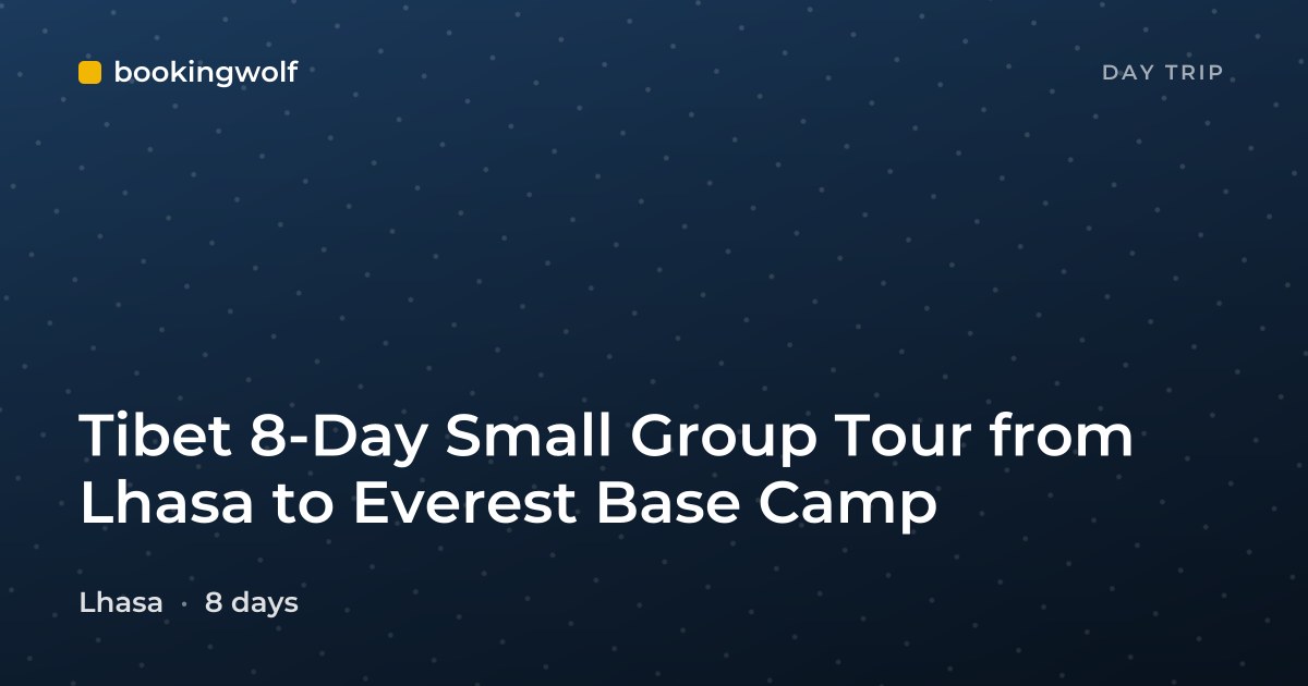 Tibet 8-Day Small Group Tour from Lhasa to Everest Base Camp