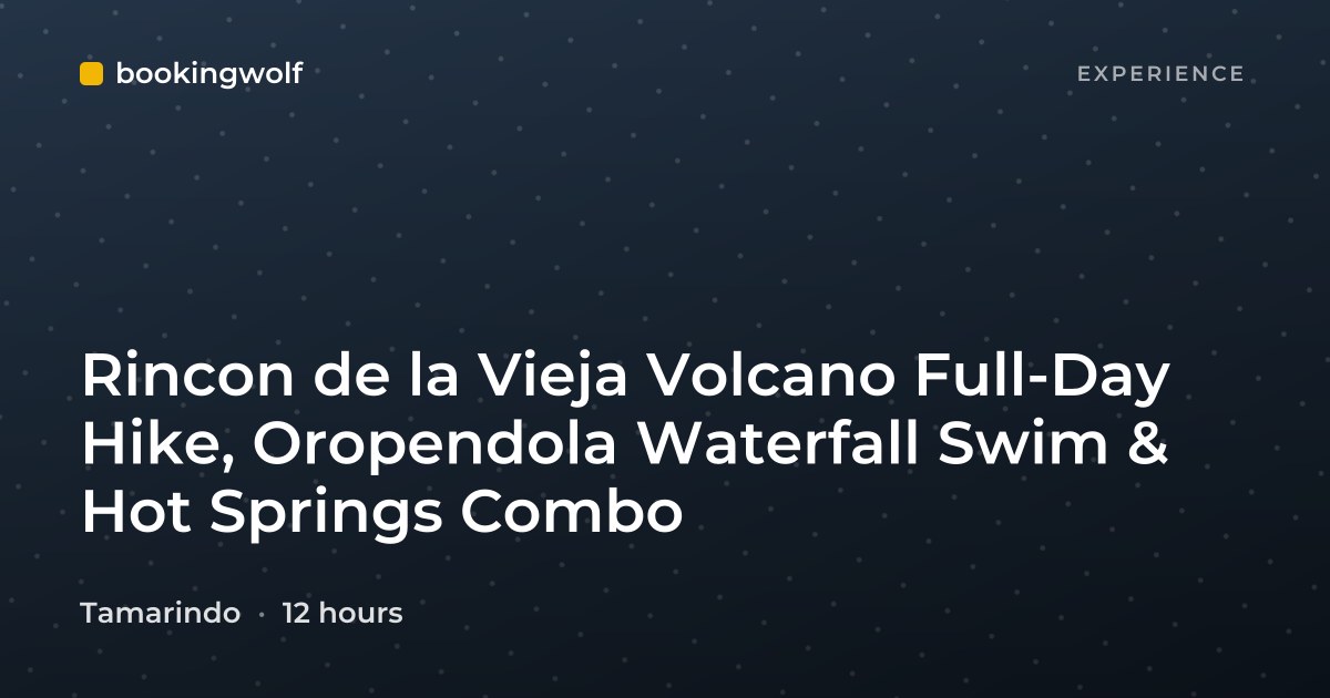 Rincon de la Vieja Volcano Full-Day Hike, Oropendola Waterfall Swim & Hot Springs Combo