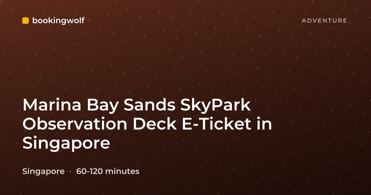 Marina Bay Sands SkyPark Observation Deck E-Ticket in Singapore