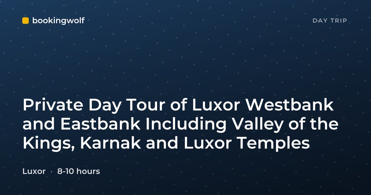 Private Day Tour of Luxor Westbank and Eastbank Including Valley of the Kings, Karnak and Luxor Temples