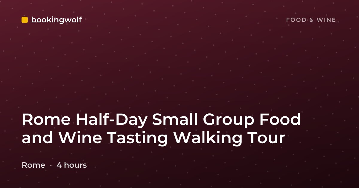 Rome Half-Day Small Group Food and Wine Tasting Walking Tour