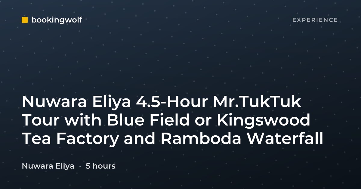 Nuwara Eliya 4.5-Hour Mr.TukTuk Tour with Blue Field or Kingswood Tea Factory and Ramboda Waterfall