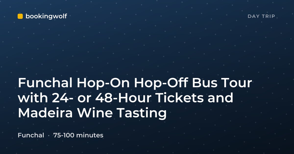Funchal Hop-On Hop-Off Bus Tour with 24- or 48-Hour Tickets and Madeira Wine Tasting