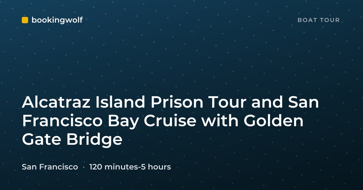 Alcatraz Island Prison Tour and San Francisco Bay Cruise with Golden Gate Bridge