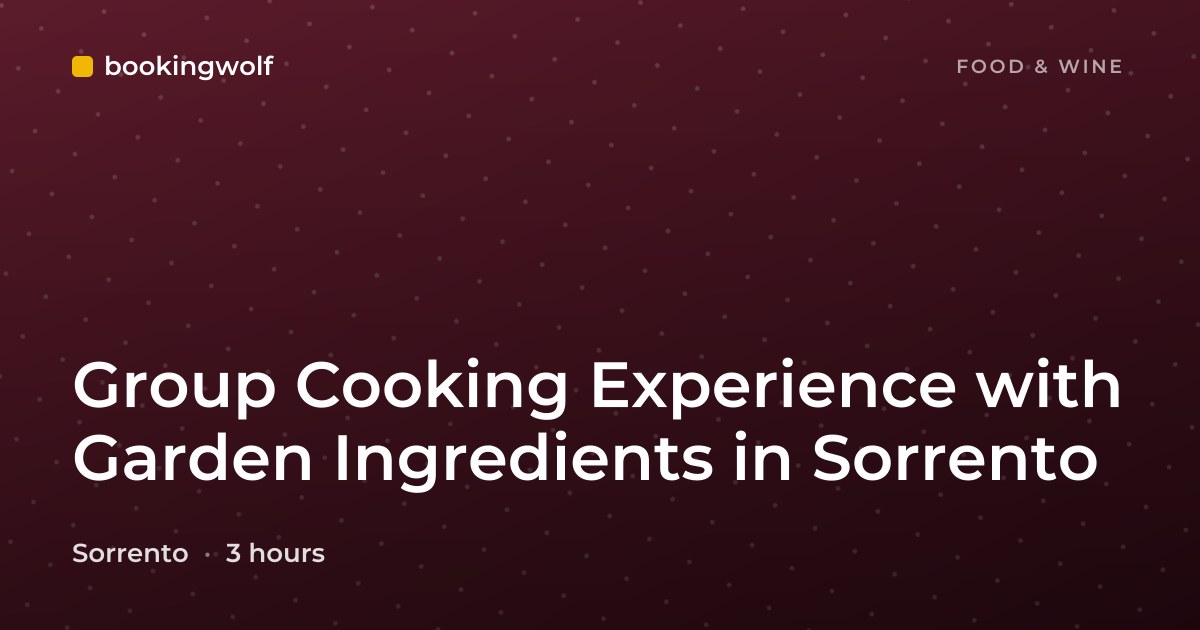 Group Cooking Experience with Garden Ingredients in Sorrento