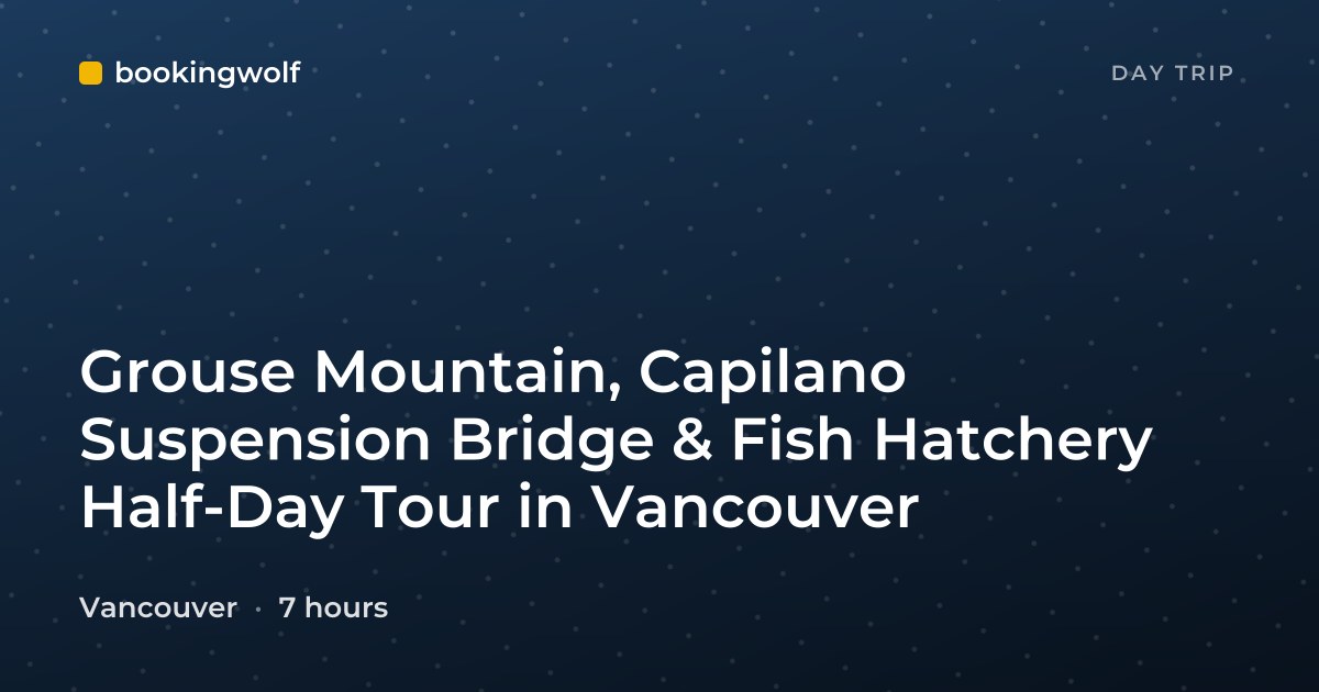 Grouse Mountain, Capilano Suspension Bridge & Fish Hatchery Half-Day Tour in Vancouver