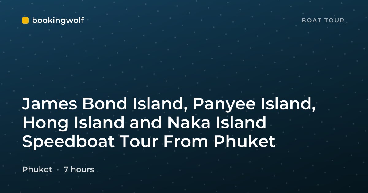 James Bond Island, Panyee Island, Hong Island and Naka Island Speedboat Tour From Phuket
