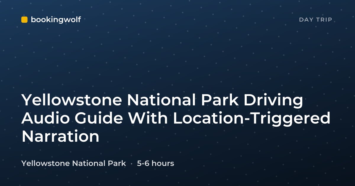 Yellowstone National Park Driving Audio Guide With Location-Triggered Narration