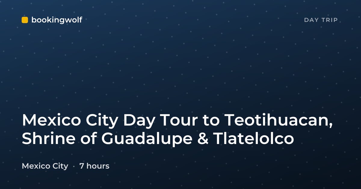 Mexico City Day Tour to Teotihuacan, Shrine of Guadalupe & Tlatelolco