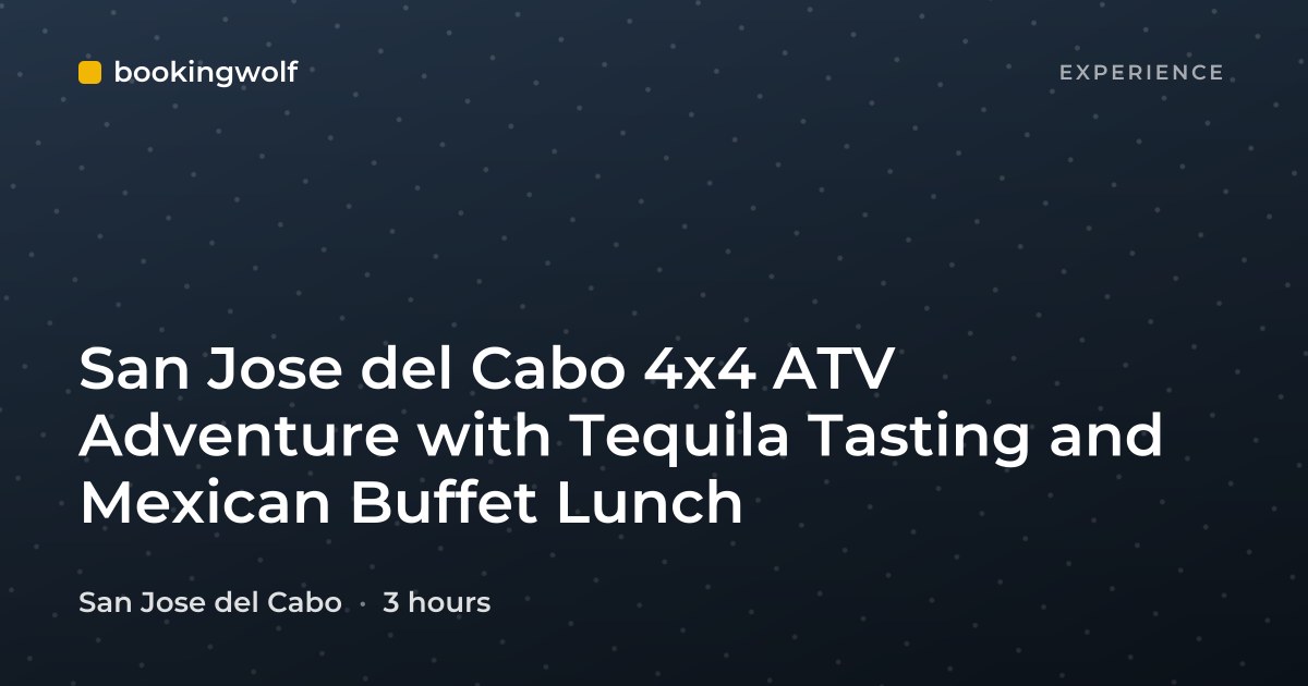 San Jose del Cabo 4x4 ATV Adventure with Tequila Tasting and Mexican Buffet Lunch