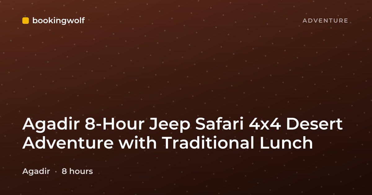 Agadir 8-Hour Jeep Safari 4x4 Desert Adventure with Traditional Lunch