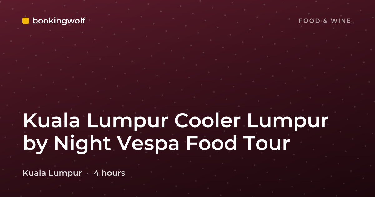 Kuala Lumpur Cooler Lumpur by Night Vespa Food Tour